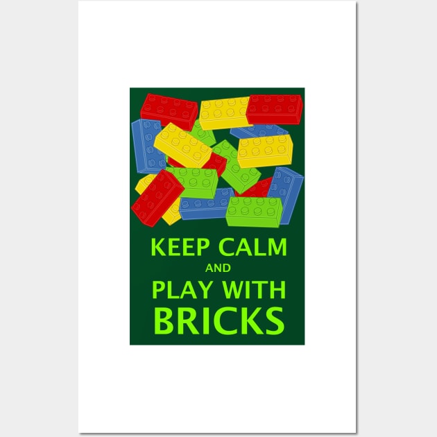 KEEP CALM AND PLAY WITH BRICKS Wall Art by ChilleeW